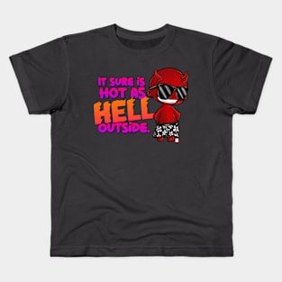 It sure is Hot as Hell Outside! Kids T-Shirt